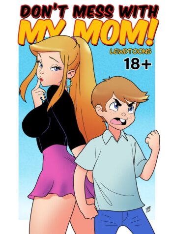Don’t Mess With My Mom! [LewdToons]
