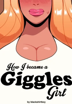 How I Became A Giggles Girl [Blackshirtboy]